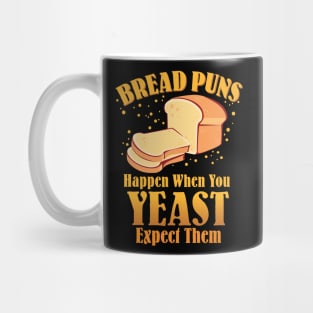 Bread Puns Happen When You Yeast Expect Them Mug